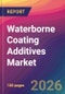 Waterborne Coating Additives Market Size, Market Share, Application Analysis, Regional Outlook, Growth Trends, Key Players, Competitive Strategies and Forecasts, 2026 To 2034 - Product Thumbnail Image