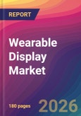 Wearable Display Market Size, Market Share, Application Analysis, Regional Outlook, Growth Trends, Key Players, Competitive Strategies and Forecasts, 2026 To 2034- Product Image