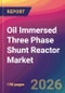Oil Immersed Three Phase Shunt Reactor Market Size, Market Share, Application Analysis, Regional Outlook, Growth Trends, Key Players, Competitive Strategies and Forecasts, 2026 To 2034 - Product Image