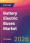 Battery Electric Buses Market Size, Market Share, Application Analysis, Regional Outlook, Growth Trends, Key Players, Competitive Strategies and Forecasts, 2026 To 2034 - Product Thumbnail Image