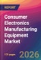 Consumer Electronics Manufacturing Equipment Market Size, Market Share, Application Analysis, Regional Outlook, Growth Trends, Key Players, Competitive Strategies and Forecasts, 2026 To 2034 - Product Thumbnail Image
