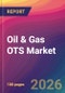 Oil & Gas OTS Market Size, Market Share, Application Analysis, Regional Outlook, Growth Trends, Key Players, Competitive Strategies and Forecasts, 2026 To 2034 - Product Thumbnail Image