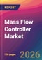 Mass Flow Controller Market Size, Market Share, Application Analysis, Regional Outlook, Growth Trends, Key Players, Competitive Strategies and Forecasts, 2026 To 2034 - Product Image