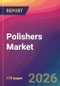 Polishers Market Size, Market Share, Application Analysis, Regional Outlook, Growth Trends, Key Players, Competitive Strategies and Forecasts, 2026 To 2034 - Product Thumbnail Image