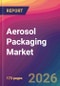 Aerosol Packaging Market Size, Market Share, Application Analysis, Regional Outlook, Growth Trends, Key Players, Competitive Strategies and Forecasts, 2026 To 2034 - Product Thumbnail Image
