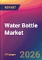 Water Bottle Market Size, Market Share, Application Analysis, Regional Outlook, Growth Trends, Key Players, Competitive Strategies and Forecasts, 2026 To 2034 - Product Thumbnail Image
