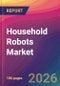 Household Robots Market Size, Market Share, Application Analysis, Regional Outlook, Growth Trends, Key Players, Competitive Strategies and Forecasts, 2026 To 2034 - Product Thumbnail Image