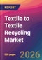 Textile to Textile Recycling Market Size, Market Share, Application Analysis, Regional Outlook, Growth Trends, Key Players, Competitive Strategies and Forecasts, 2026 To 2034 - Product Thumbnail Image