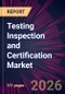 Testing Inspection and Certification Market 2026-2030 - Product Thumbnail Image