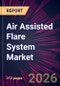 Air Assisted Flare System Market 2026-2030 - Product Thumbnail Image
