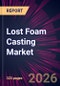 Lost Foam Casting Market 2026-2030 - Product Thumbnail Image
