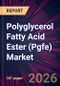 Polyglycerol Fatty Acid Ester (Pgfe) Market 2026-2030 - Product Thumbnail Image
