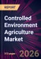 Controlled Environment Agriculture Market 2026-2030 - Product Thumbnail Image
