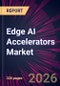 Edge AI Accelerators Market 2026-2030 - Product Thumbnail Image