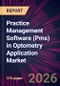 Practice Management Software (Pms) in Optometry Application Market 2026-2030 - Product Image