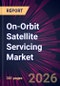 On-Orbit Satellite Servicing Market 2026-2030 - Product Thumbnail Image