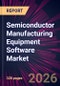 Semiconductor Manufacturing Equipment Software Market 2026-2030 - Product Thumbnail Image