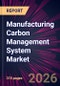 Manufacturing Carbon Management System Market 2026-2030 - Product Image