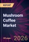 Mushroom Coffee Market 2026-2030 - Product Thumbnail Image