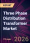 Three Phase Distribution Transformer Market 2026-2030 - Product Image