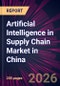 Artificial Intelligence in Supply Chain Market in China 2026-2030 - Product Thumbnail Image