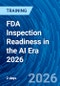 FDA Inspection Readiness in the AI Era 2026 (August 20-21, 2026) - Product Thumbnail Image