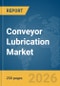 Conveyor Lubrication Market Global Report 2026 - Product Thumbnail Image