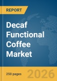 Decaf Functional Coffee Market Global Report 2026- Product Image