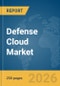 Defense Cloud Market Global Report 2026 - Product Thumbnail Image