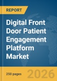 Digital Front Door Patient Engagement Platform Market Global Report 2026- Product Image