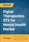 Digital Therapeutics DTX for Mental Health Market Global Report 2026 - Product Thumbnail Image