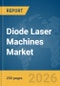 Diode Laser Machines Market Global Report 2026 - Product Thumbnail Image