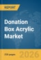 Donation Box Acrylic Market Global Report 2026 - Product Thumbnail Image