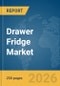 Drawer Fridge Market Global Report 2026 - Product Thumbnail Image