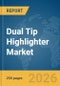 Dual Tip Highlighter Market Global Report 2026 - Product Thumbnail Image