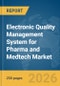 Electronic Quality Management System (EQMS) for Pharma and Medtech Market Global Report 2026 - Product Thumbnail Image