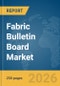 Fabric Bulletin Board Market Global Report 2026 - Product Thumbnail Image