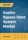 Gastric Bypass Stent System Market Global Report 2026- Product Image