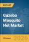 Gazebo Mosquito Net Market Global Report 2026 - Product Thumbnail Image
