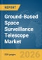 Ground-Based Space Surveillance Telescope Market Global Report 2026 - Product Thumbnail Image