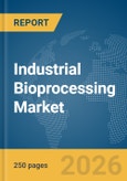 Industrial Bioprocessing Market Global Report 2026- Product Image