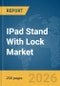 IPad Stand With Lock Market Global Report 2026 - Product Thumbnail Image