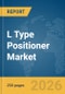 L Type Positioner Market Global Report 2026 - Product Thumbnail Image