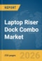 Laptop Riser Dock Combo Market Global Report 2026 - Product Thumbnail Image