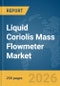 Liquid Coriolis Mass Flowmeter Market Global Report 2026 - Product Thumbnail Image