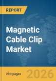 Magnetic Cable Clip Market Global Report 2026- Product Image