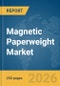 Magnetic Paperweight Market Global Report 2026 - Product Thumbnail Image