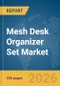 Mesh Desk Organizer Set Market Global Report 2026 - Product Thumbnail Image