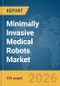 Minimally Invasive Medical Robots Market Global Report 2026 - Product Thumbnail Image