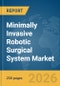 Minimally Invasive Robotic Surgical System Market Global Report 2026 - Product Thumbnail Image